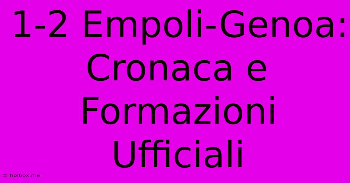 1-2 Empoli-Genoa: Cronaca E Formazioni Ufficiali