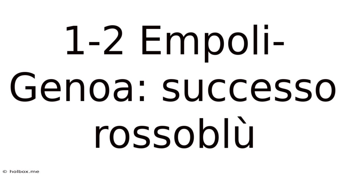 1-2 Empoli-Genoa: Successo Rossoblù