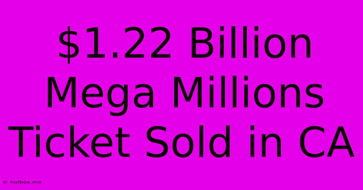 $1.22 Billion Mega Millions Ticket Sold In CA