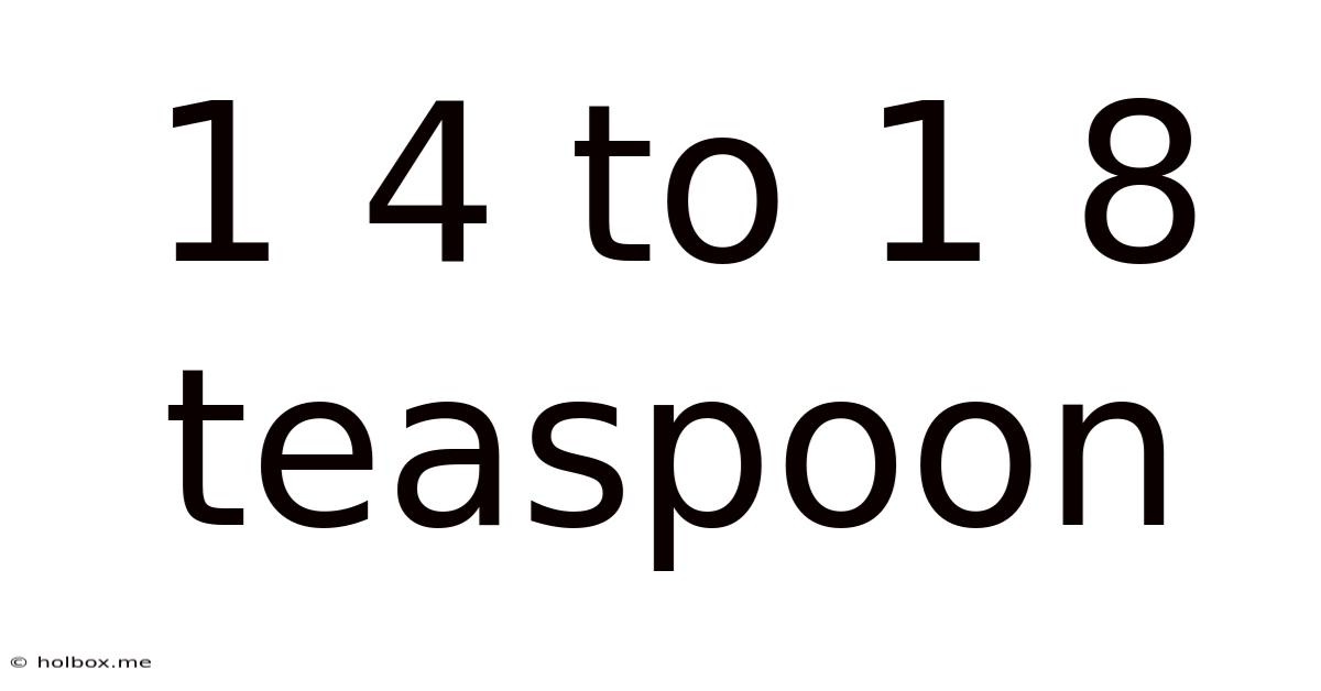 1 4 To 1 8 Teaspoon