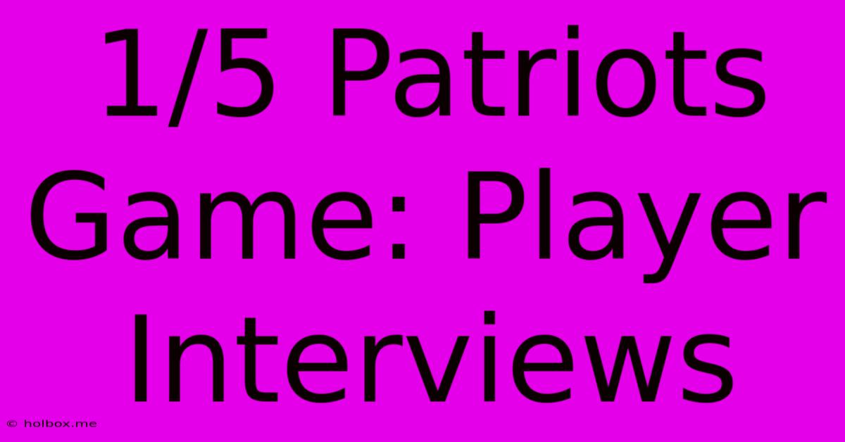 1/5 Patriots Game: Player Interviews