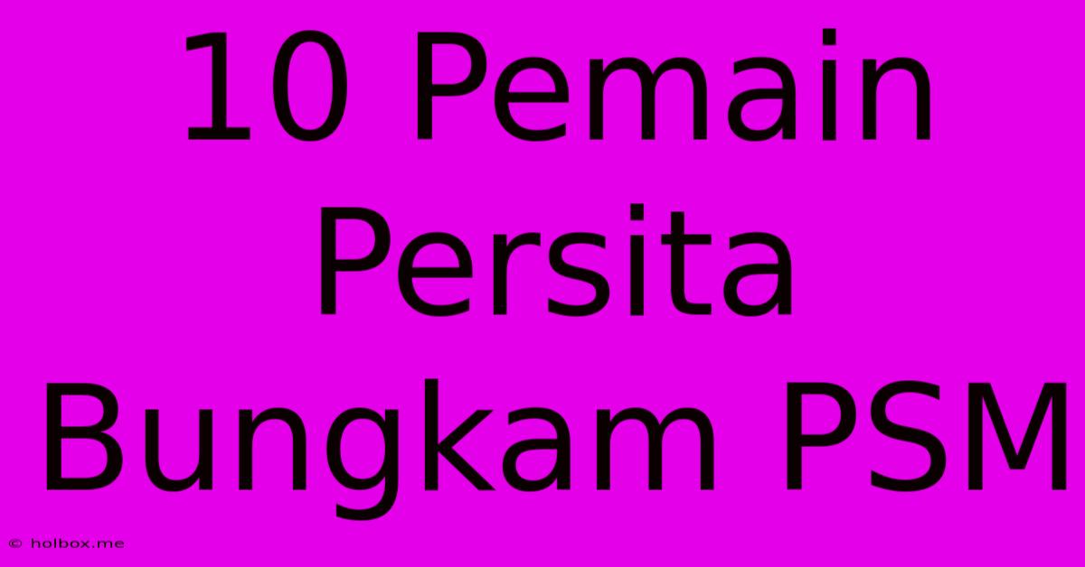 10 Pemain Persita Bungkam PSM