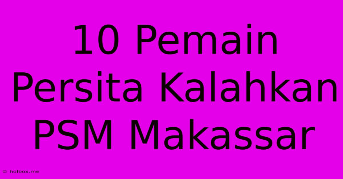 10 Pemain Persita Kalahkan PSM Makassar