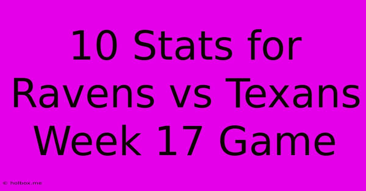 10 Stats For Ravens Vs Texans Week 17 Game