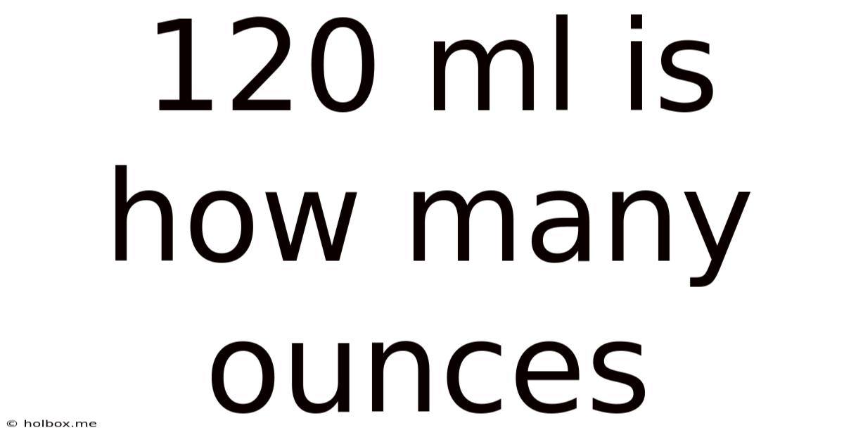 120 Ml Is How Many Ounces