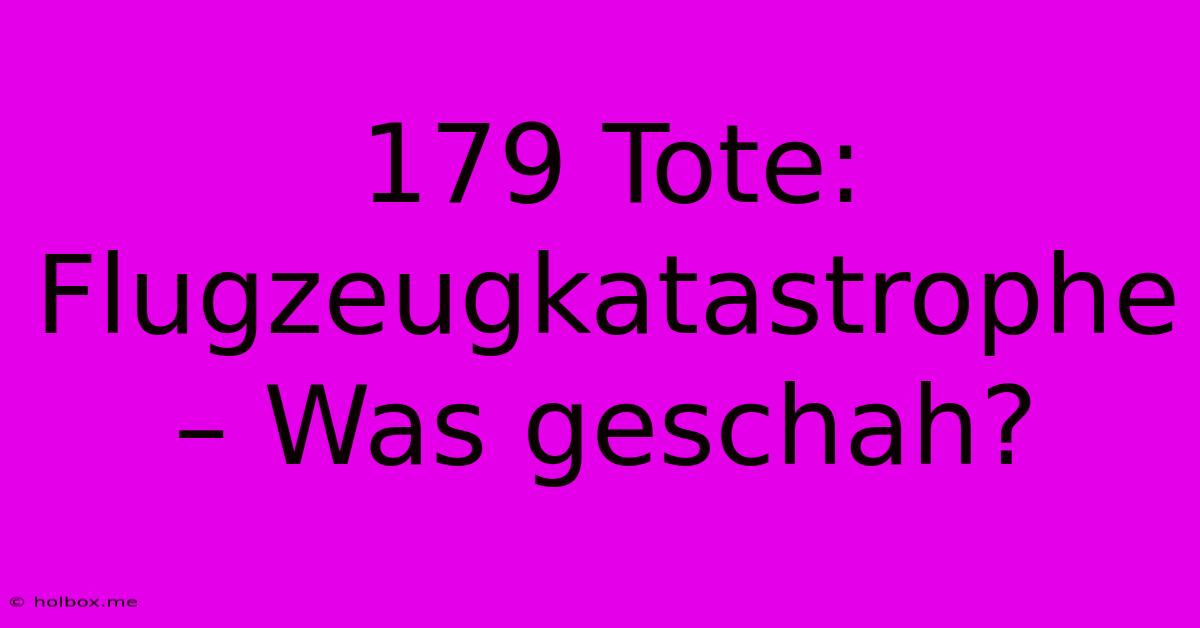 179 Tote: Flugzeugkatastrophe – Was Geschah?