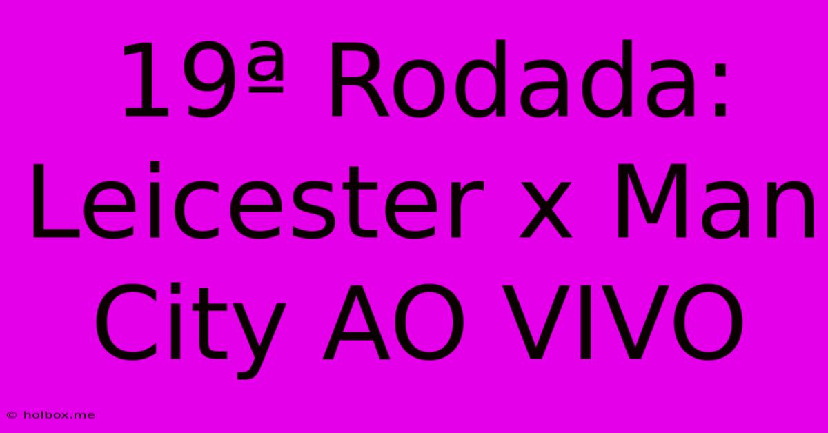 19ª Rodada: Leicester X Man City AO VIVO