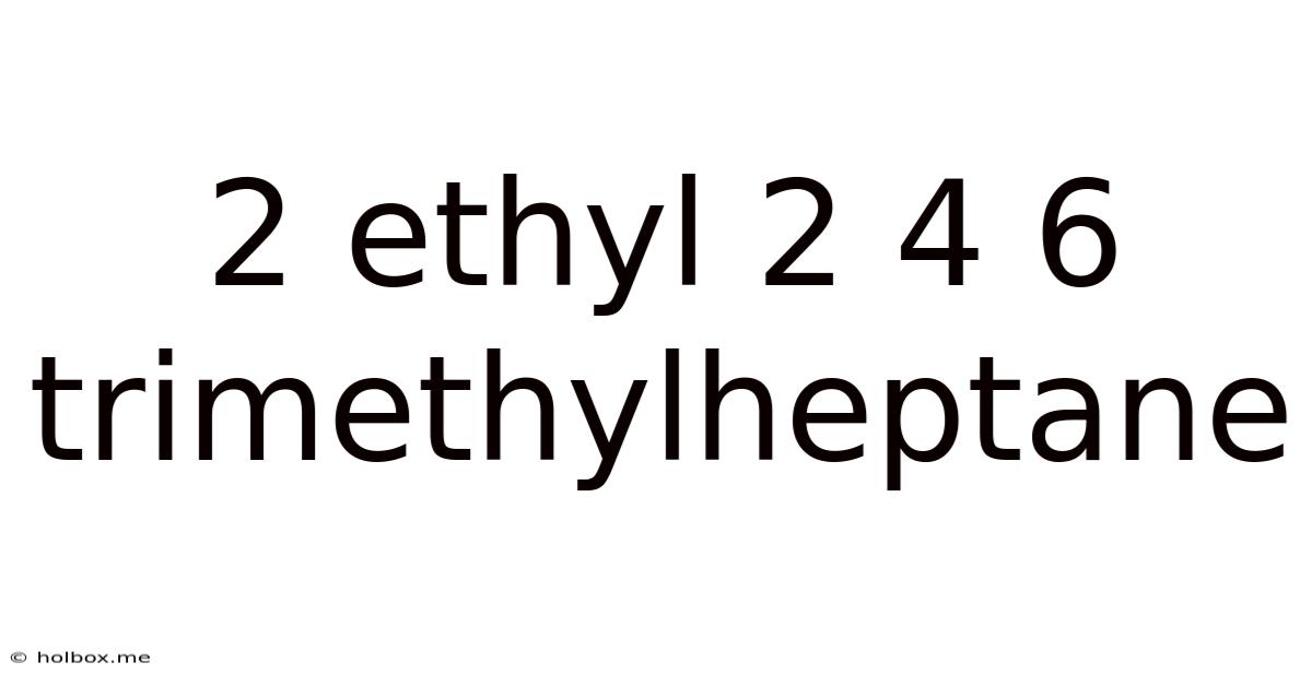 2 Ethyl 2 4 6 Trimethylheptane