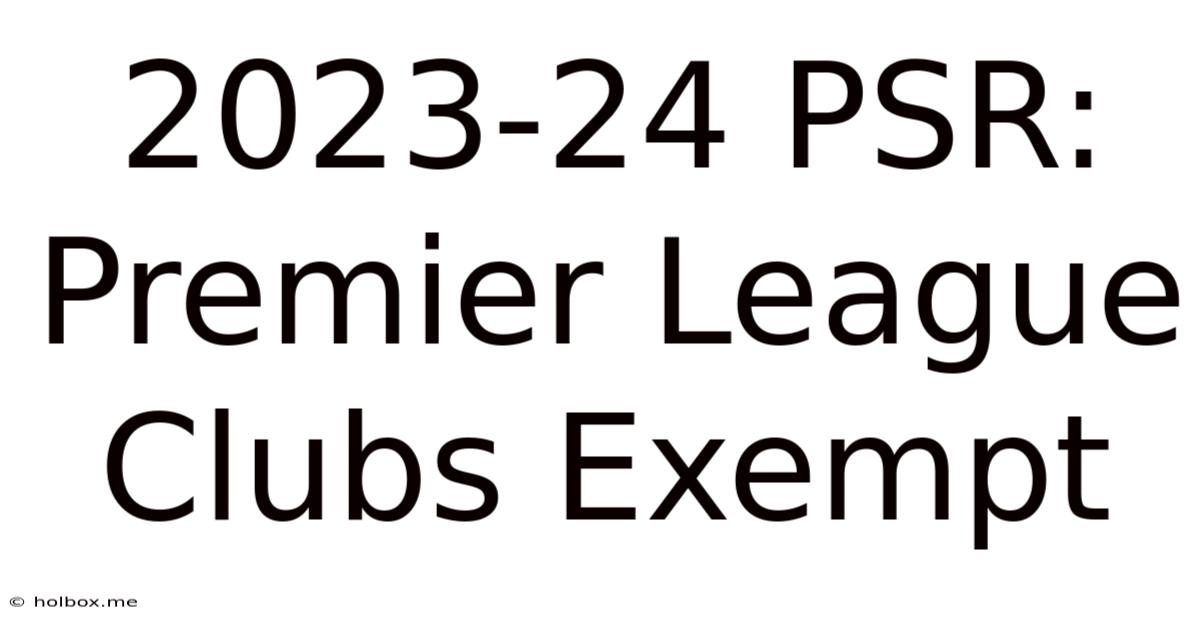 2023-24 PSR: Premier League Clubs Exempt