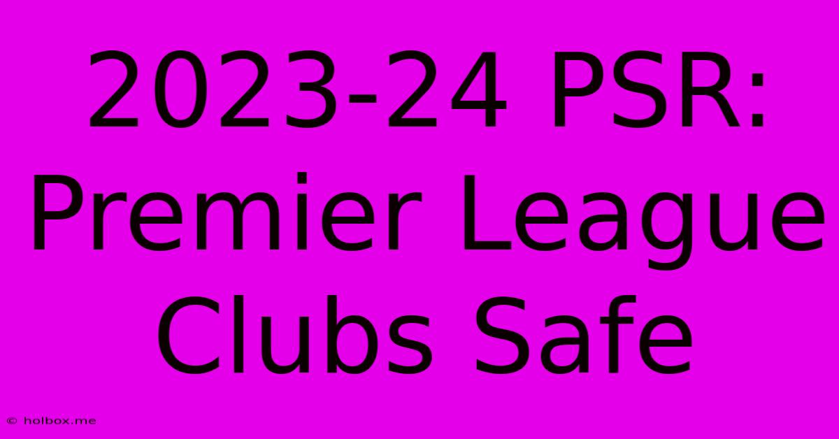 2023-24 PSR: Premier League Clubs Safe