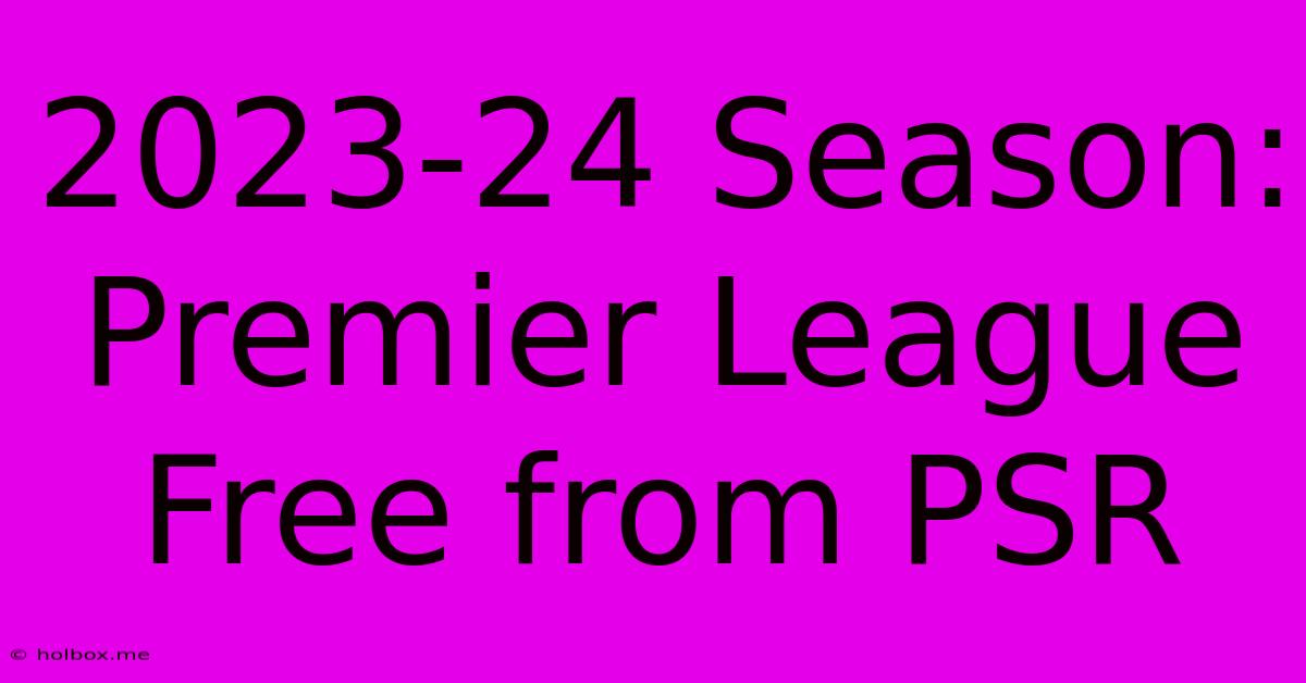 2023-24 Season: Premier League Free From PSR