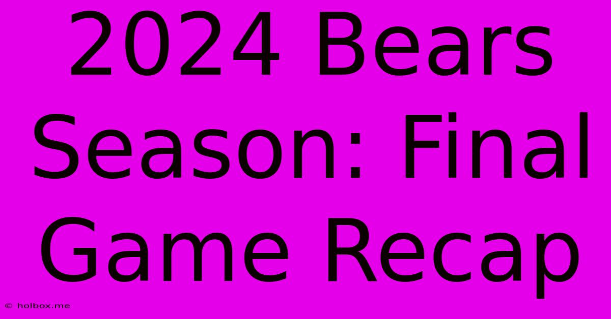 2024 Bears Season: Final Game Recap