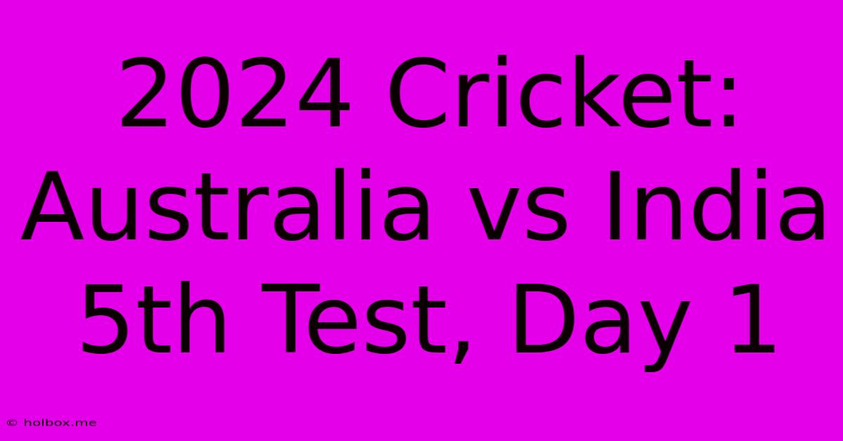 2024 Cricket: Australia Vs India 5th Test, Day 1