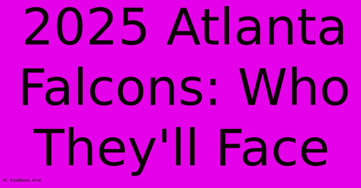 2025 Atlanta Falcons: Who They'll Face