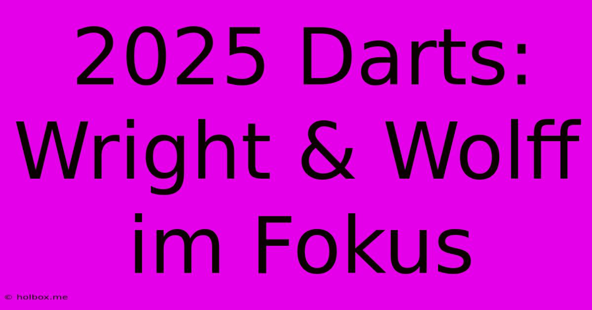 2025 Darts: Wright & Wolff Im Fokus