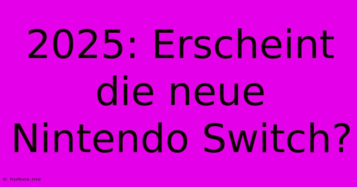 2025: Erscheint Die Neue Nintendo Switch?