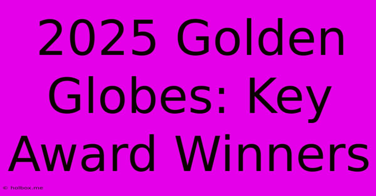 2025 Golden Globes: Key Award Winners