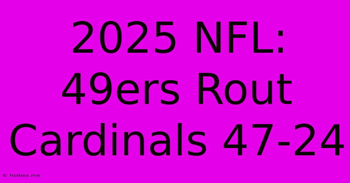 2025 NFL: 49ers Rout Cardinals 47-24