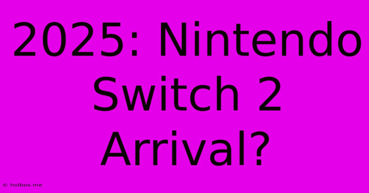 2025: Nintendo Switch 2 Arrival?