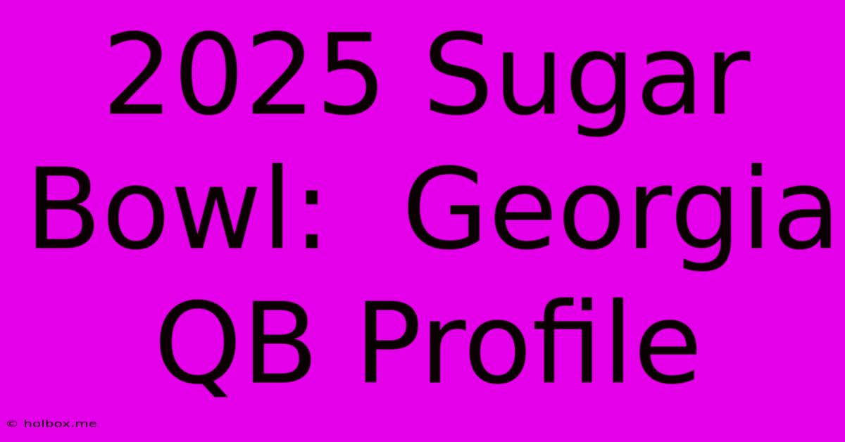 2025 Sugar Bowl:  Georgia QB Profile