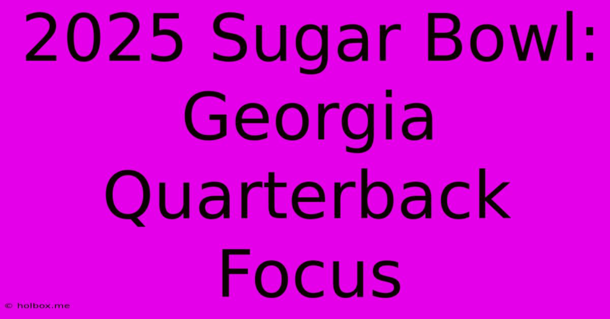 2025 Sugar Bowl:  Georgia Quarterback Focus