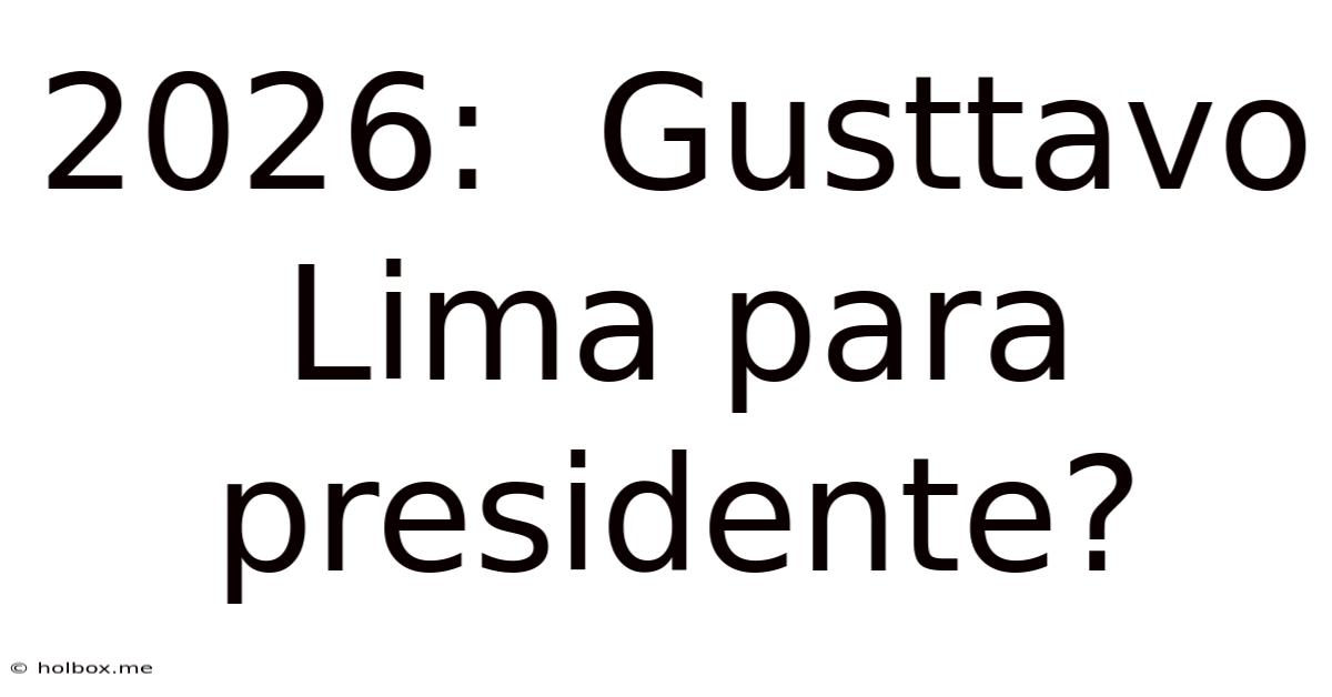 2026:  Gusttavo Lima Para Presidente?