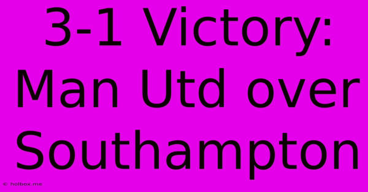 3-1 Victory: Man Utd Over Southampton