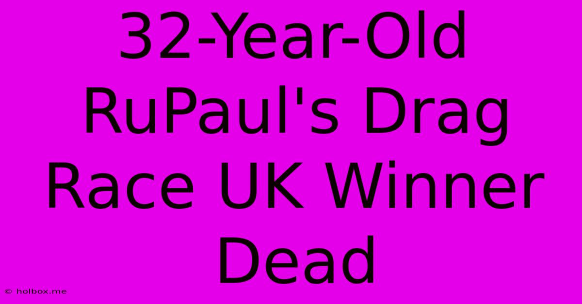 32-Year-Old RuPaul's Drag Race UK Winner Dead