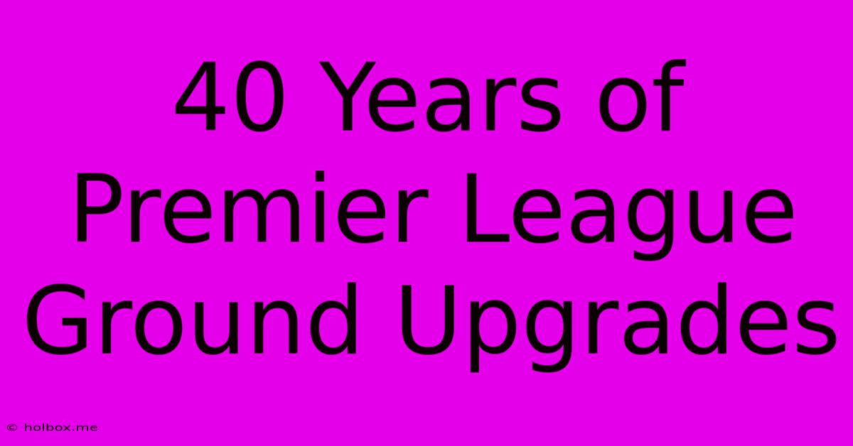 40 Years Of Premier League Ground Upgrades