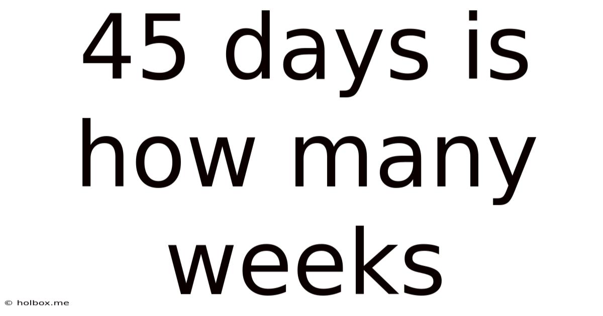 45 Days Is How Many Weeks