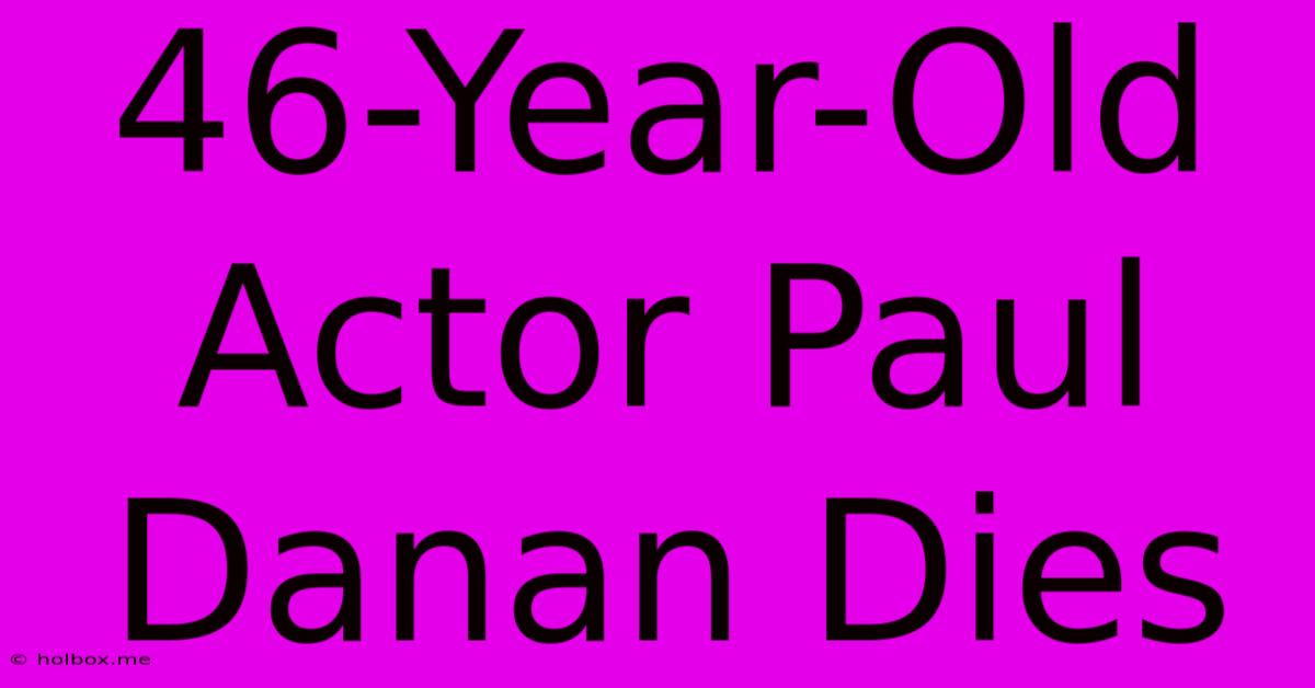 46-Year-Old Actor Paul Danan Dies