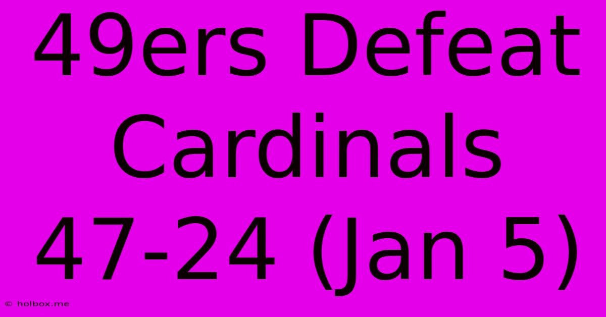 49ers Defeat Cardinals 47-24 (Jan 5)