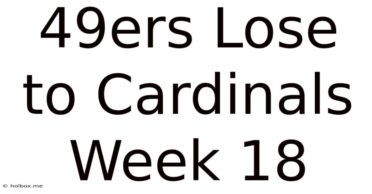 49ers Lose To Cardinals Week 18