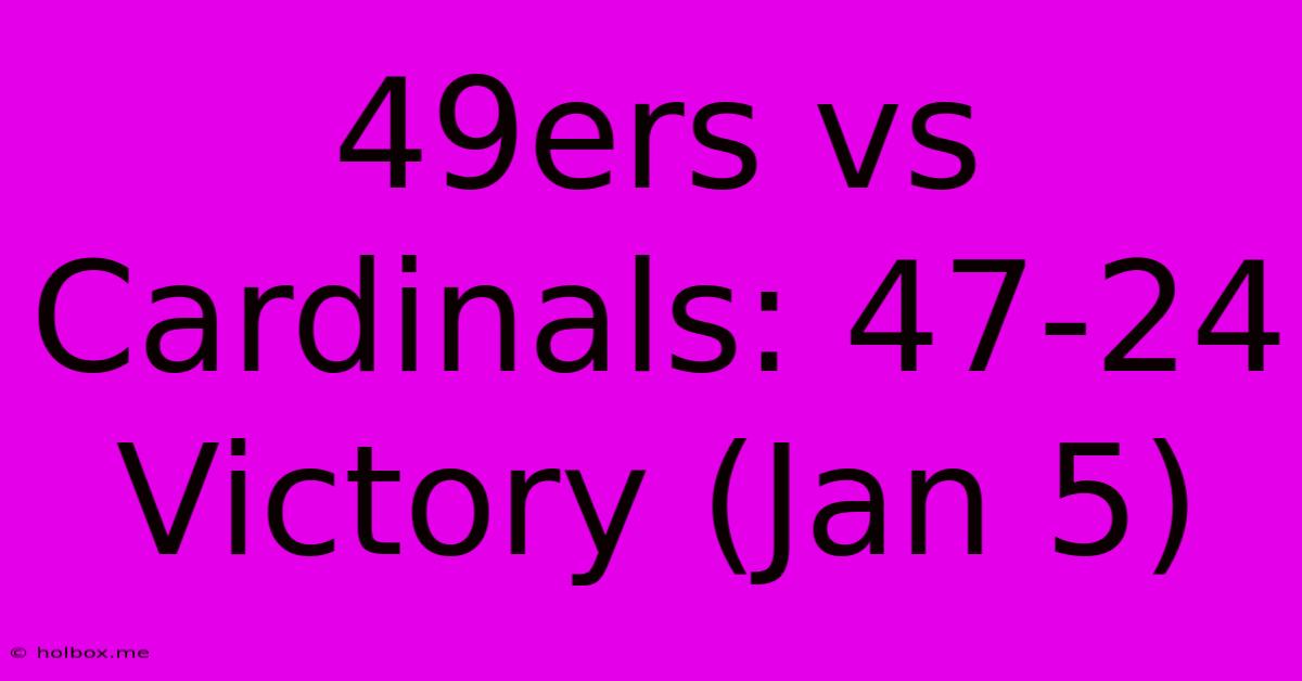 49ers Vs Cardinals: 47-24 Victory (Jan 5)