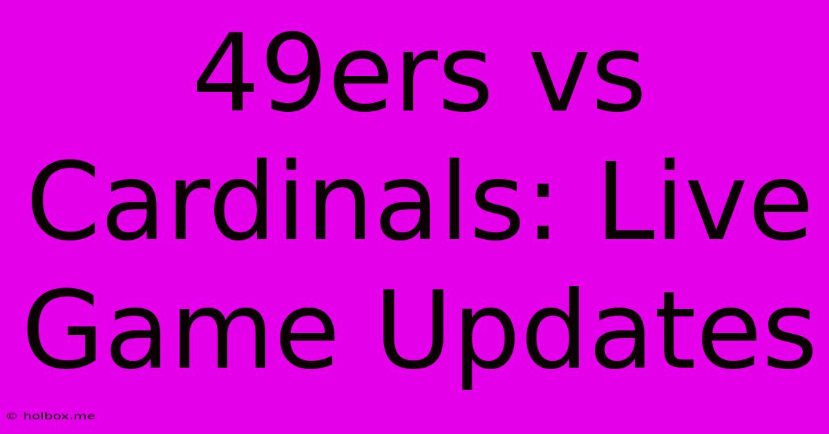 49ers Vs Cardinals: Live Game Updates