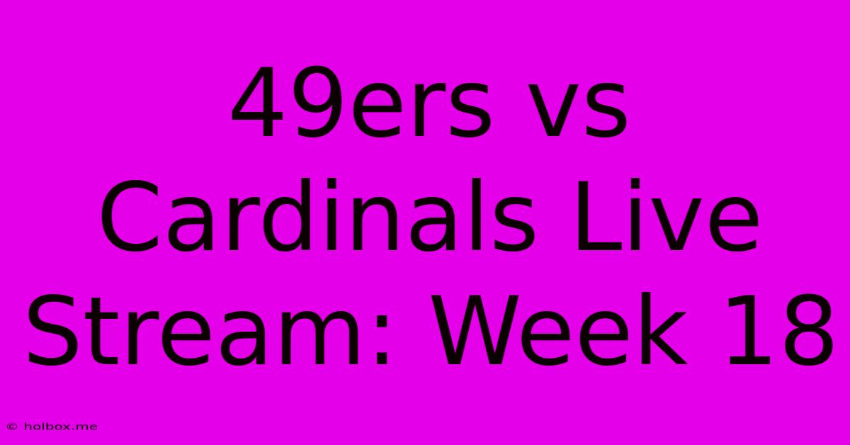 49ers Vs Cardinals Live Stream: Week 18