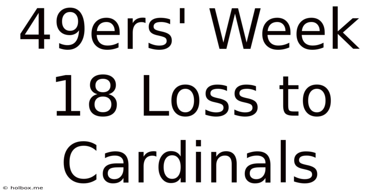 49ers' Week 18 Loss To Cardinals