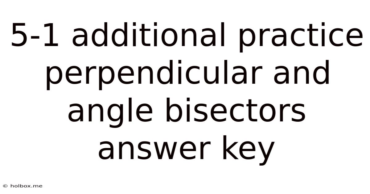 5-1 Additional Practice Perpendicular And Angle Bisectors Answer Key