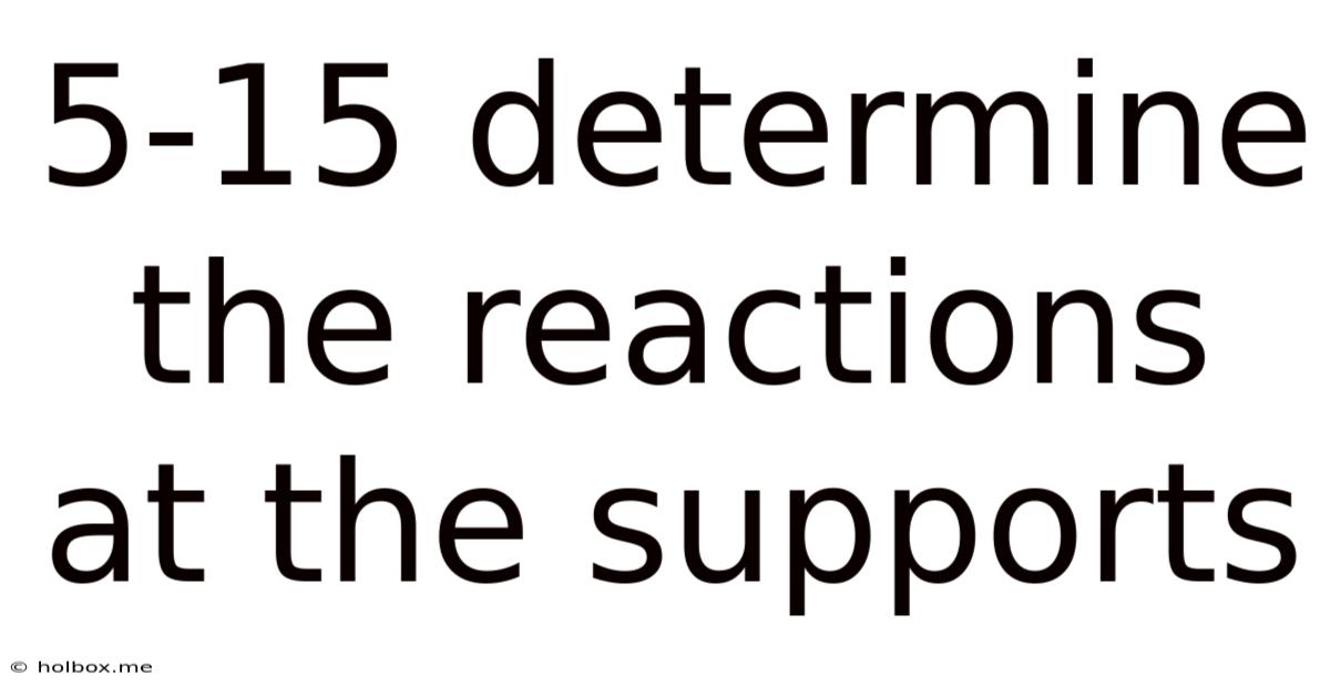 5-15 Determine The Reactions At The Supports