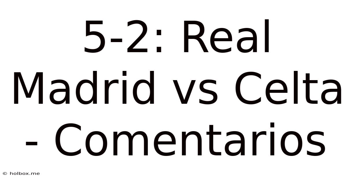 5-2: Real Madrid Vs Celta - Comentarios