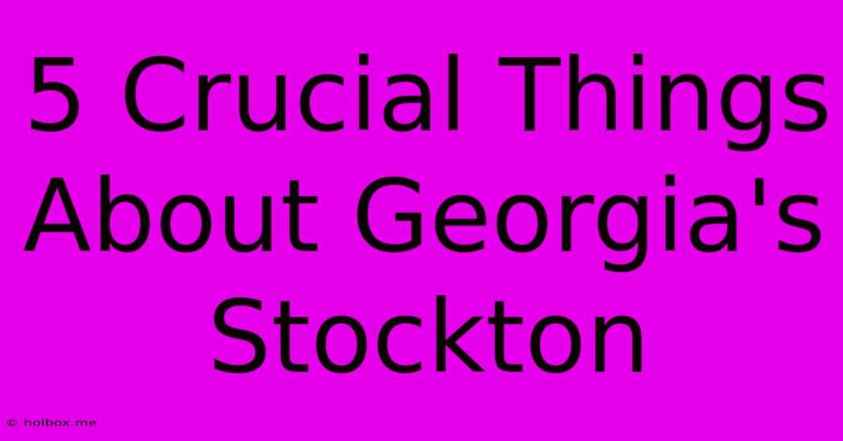 5 Crucial Things About Georgia's Stockton