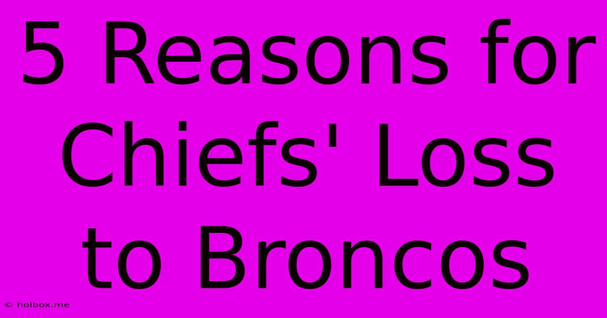 5 Reasons For Chiefs' Loss To Broncos