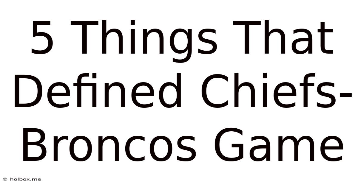 5 Things That Defined Chiefs-Broncos Game