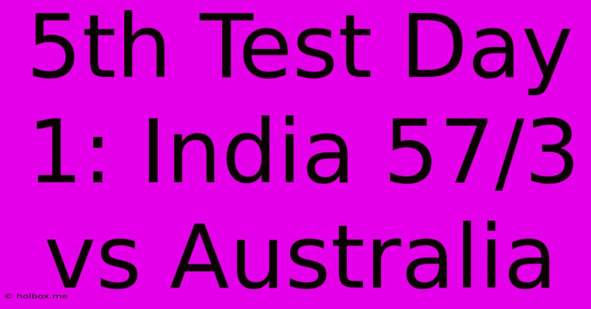 5th Test Day 1: India 57/3 Vs Australia