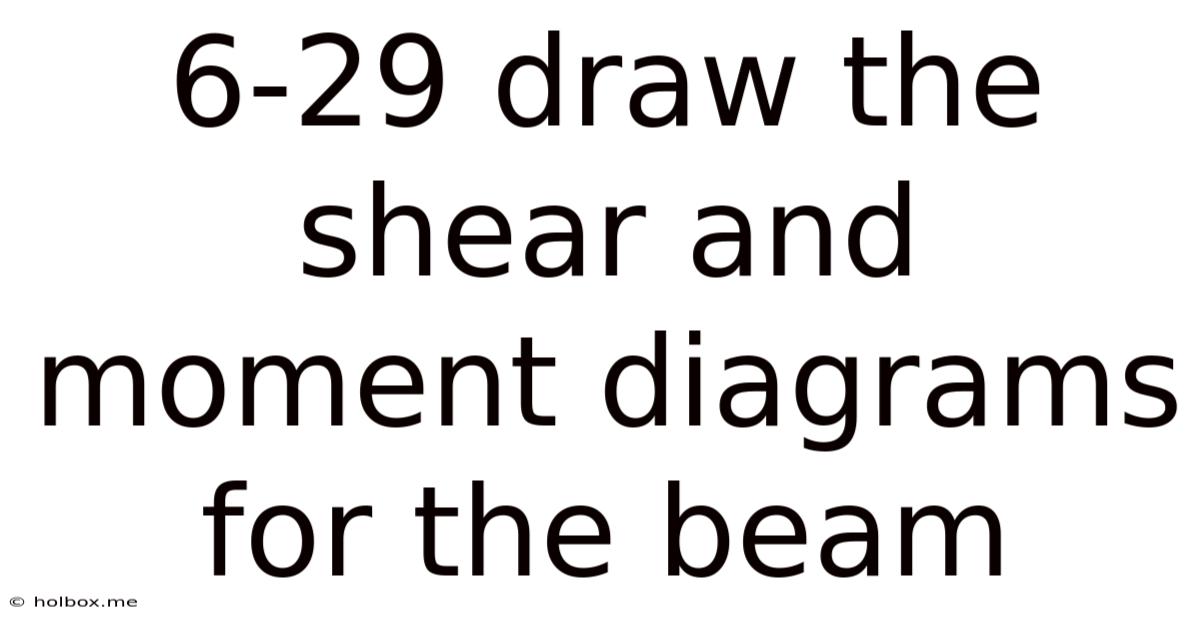 6-29 Draw The Shear And Moment Diagrams For The Beam
