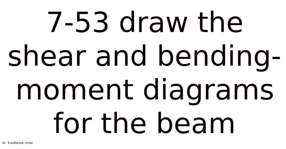 7-53 Draw The Shear And Bending-moment Diagrams For The Beam