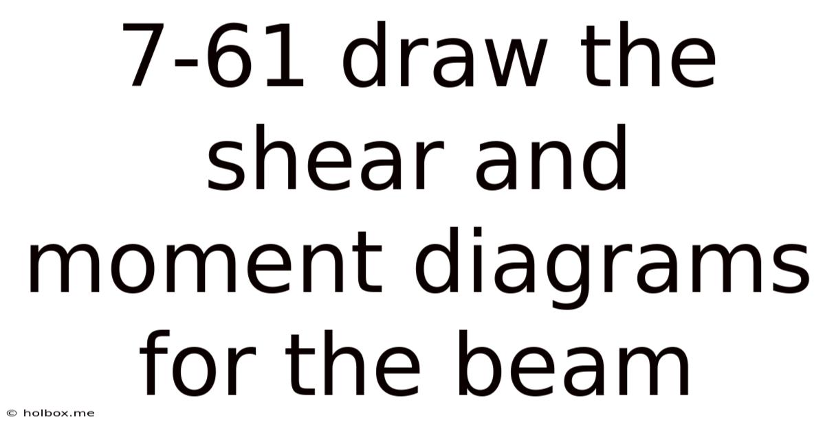 7-61 Draw The Shear And Moment Diagrams For The Beam