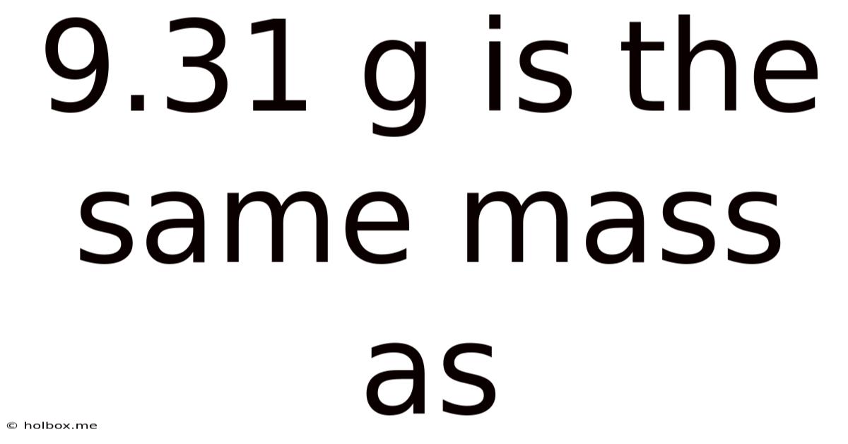9.31 G Is The Same Mass As