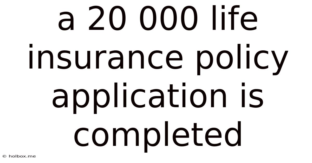 A 20 000 Life Insurance Policy Application Is Completed