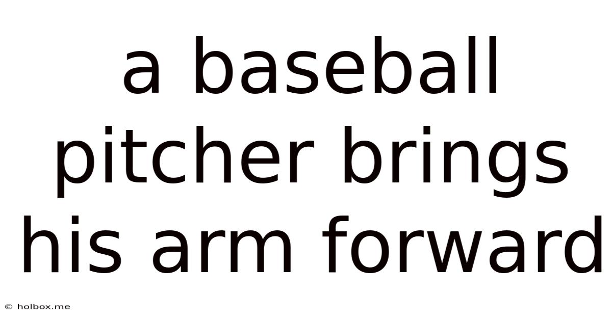 A Baseball Pitcher Brings His Arm Forward